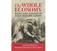 The Whole Economy: Work and Gender in Early Modern Europe
