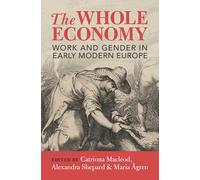 The Whole Economy: Work and Gender in Early Modern Europe