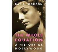 The Whole Equation: A History of Hollywood by David Thomson (3-Feb-2005) Hardcover