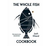 The Whole Fish Cookbook by Josh Niland (Hardback Book)