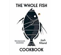 The Whole Fish Cookbook: New ways to cook, eat and think.by Niland New