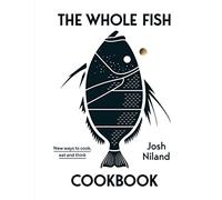 The Whole Fish Cookbook: New ways to cook, eat anda thi - Hardback NEW Niland, J