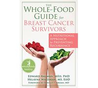 The Whole-Food Guide for Breast Cancer Survivors: A Nutritional Approach to Preventing Recurrence (New Harbinger Whole-Body Healing Series)