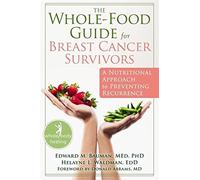 The Whole-Food Guide for Breast Cancer Survivors: A Nutritional Approach to Preventing Recurrence (The New Harbinger Whole-Body Healing Series) by Edward Bauman MEd PhD (2012-03-01)
