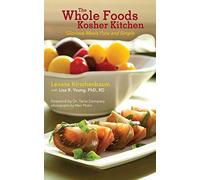 The Whole Foods Kosher Kitchen: Glorious Meals Pure and Simple
