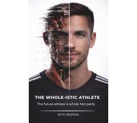 The Whole-istic Athlete: The Future Athlete is Whole. Not Parts