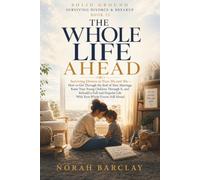 The Whole Life Ahead: Surviving Divorce in Your 30s and 40s - How to Get Through the End of Your Marriage, Raise Your Young Children Through It, and ... (Solid Ground: Surviving Divorce & Breakup)