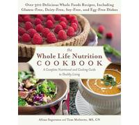 The Whole Life Nutrition Cookbook: A Complete Nutritional and Cooking Guide to Healthy Living