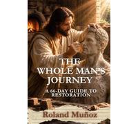 The Whole Man's Journey: A 66-Day Guide To Restoration