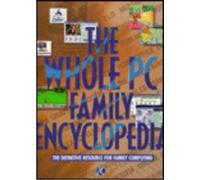 The Whole PC Family Encyclopedia: The Definitive Resource for Family Computing