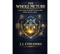 The Whole Picture: A Story About The Wealth Protection Plan Nobody Told You About