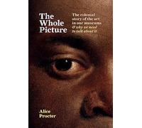 The Whole Picture: The colonial story of the art in our museums & why we need to talk about it