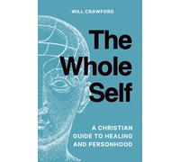 The Whole Self: A Christian Guide to Healing and Personhood