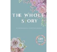 The Whole Story: A Chronological Scripture Journey - 120 Days Protestant Version