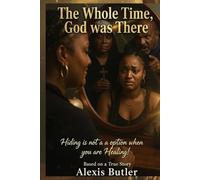 The Whole Time, God was There: Hiding is Not an Option when You are Healing