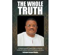 The Whole Truth: A Didactic Rendered Autobiography on Civil War, Childhood, Resilience, Education, Business, and Politics