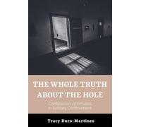 The Whole Truth About The Hole. Confessions of Inmates in Solitary Confinement