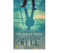 [(The Whole Truth)] [Author: James Scott Bell] published on (February, 2008)