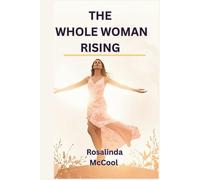 The Whole Woman Rising: A Transformational Guide to Healing, Identity, and Wholeness Before Marriage
