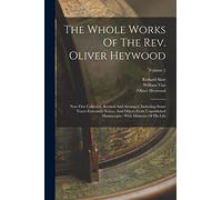 The Whole Works Of The Rev. Oliver Heywood: Now First Collected, Revised And Arranged, Including Some Tracts Extremely Scarce, And Others From ... With Memoirs Of His Life; Volume 2