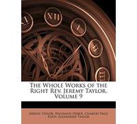 The Whole Works of the Right Rev. Jeremy Taylor, Volume 9