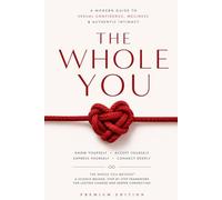 The Whole You: Break Free from Shame, Build Lasting Confidence, and Create Deeper Relationships