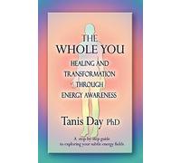 THE WHOLE YOU: HEALING AND TRANSFORMATION THROUGH ENERGY AWARENESS