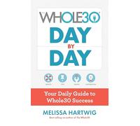 The Whole30 Day by Day: Your Daily Guide to Whole30 Success