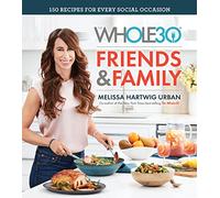 The Whole30 Friends & Family: 150 Recipes for Every Special Occasion