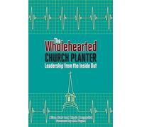 The Wholehearted Church Planter: Leadership from the Inside Out (Columbia Partnership Leadership)