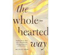 The Wholehearted Way: Finding Peace After Life's Heartbreaks, Disappointments, and Rejections