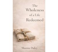 The Wholeness of a Life Redeemed