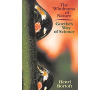 The Wholeness of Nature: Goethe's Way of Science