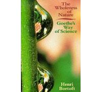 The Wholeness of Nature : Goethe's Way of Science