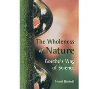 [( The Wholeness of Nature: Goethe's Way of Science )] [by: Henri Bortoft] [Oct-1996]
