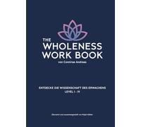 The Wholeness Work Book: Entdecke die Wissenschaft des Erwachens