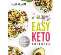 The Wholesome Yum Easy Keto Cookbook: 100 Simple Low-Carb Recipes. 10 Ingredients or Less.