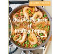 The Wholly Book of Healthy Menus: 52 themed menus for every week of the year for tasty meal prep ideas. 320 recipes for 7 day healthy eating plan ... things and everyone will love your cooking.