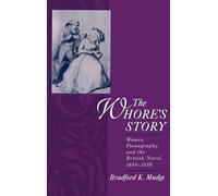 The Whore's Story: Women, Pornography, and the British Novel, 1684-1830 (Ideologies of Desire)
