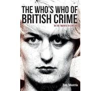 The Who's Who of British Crime: In the Twentieth Century