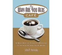 The Why Are You Here Cafe : A new way of finding meaning in your life and your work