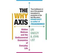 The Why Axis: Hidden Motives and the Undiscovered Economics of Everyday Life: Written by John List, 2015 Edition, Publisher: Random House Books [Paperback]