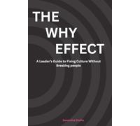 The WHY Effect: A Leader’s Guide to Fixing Culture Without Breaking people