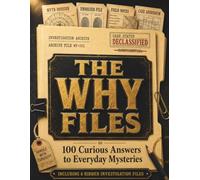 The Why Files: Everyday Mysteries: Curious Answers to the Questions You Never Got Around to Asking