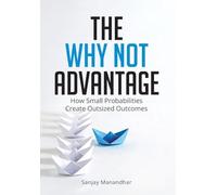 The Why Not Advantage: How Small Probabilities Create Outsized Outcomes