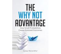 The Why Not Advantage: How Small Probabilities Create Outsized Outcomes