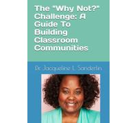 The Why Not Challenge: A Guide To Building Classroom Communities