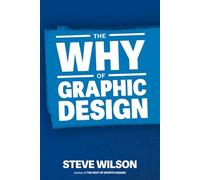 The Why of Graphic Design: Success Through Strategic Thinking (The Why Series)