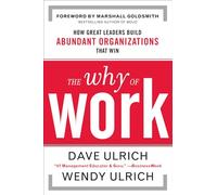 The Why of Work – How Great Leaders Build Abundant Organizations That Win (MGMT & LEADERSHIP)