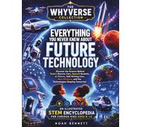 The WhyVerse Collection: Everything You Never Knew About Future Technology: Discover the Science Behind Tesla's Electric Cars, SpaceX Rockets, AI ... STEM Encyclopedia for Curious Kids Ages 8-12